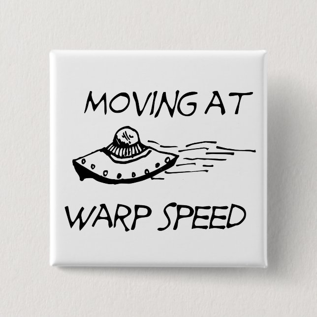 Moving At Warp Speed Pinback Button (Front)