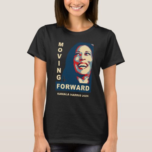 MOVING FORWARD Kamala Harris for President 2024 T_Shirt