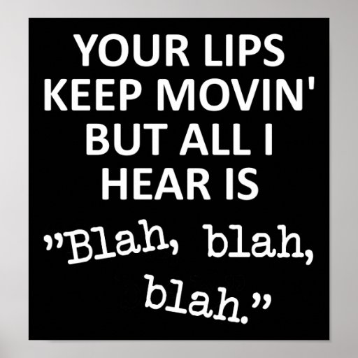 Moving Lips Blah Blah Blah Funny Poster Sign | Zazzle