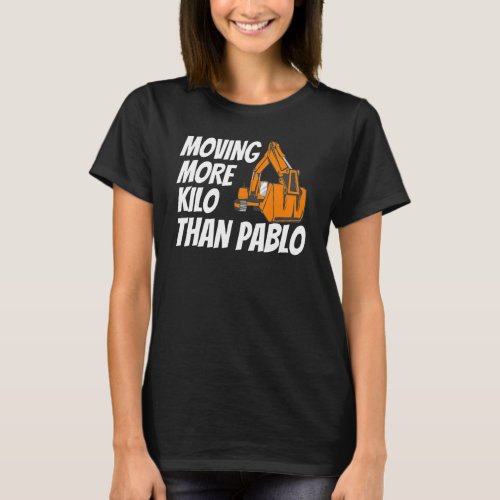 Moving More Kilo Than Pablo Funny Contractor Const T_Shirt