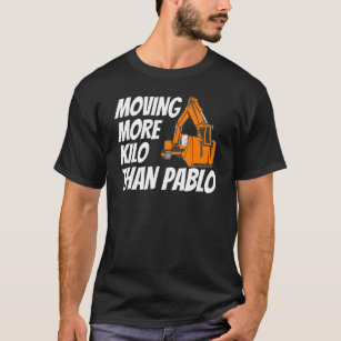 Moving More Kilo Than Pablo Machine Construction B T-Shirt