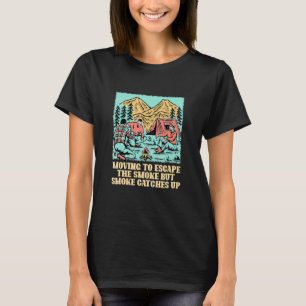 Moving to Escape the Smoke Camping  Camper Humor S T-Shirt