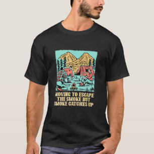 Moving to Escape the Smoke Camping Camper Humor S T-Shirt
