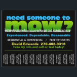 Mow Grass_Custom Dave Edwards Flyer<br><div class="desc">Eye catching flyer to help you find work and earn extra money in lawn care. Bold, bright letters that attract attention in a unique way, " Need someone to mow?" Customize text in this template to personalize to your specific needs. Cut between the numbers to that people can take and...</div>