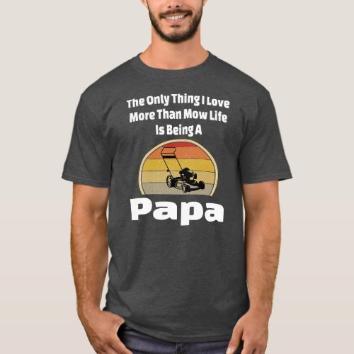 Mow Life Papa Lawn Mower Mowing Grandpa Landscape T_Shirt