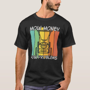 Mow Money Mow Problems Vintage Lawn Mower Garden   T-Shirt