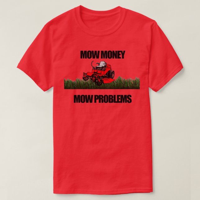 Mow Money Mow Problems Zero Turn Riding Lawn Mower T-Shirt (Design Front)
