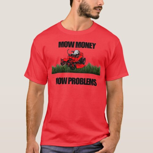 Mow Money Mow Problems Zero Turn Riding Lawn Mower T_Shirt
