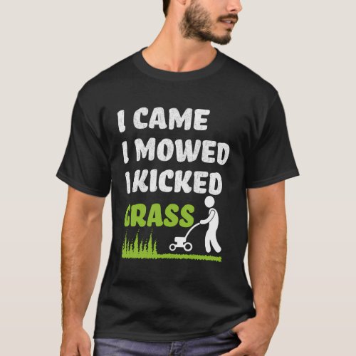 Mowers I Came I Mowed I Kicked Grass Mowing Lawn M T_Shirt