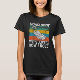Mowologist It's Just How I Roll Lawn Mower Landsca T-Shirt