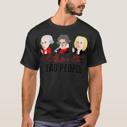 Mozart Beethoven BachDead People Classical Music T_Shirt