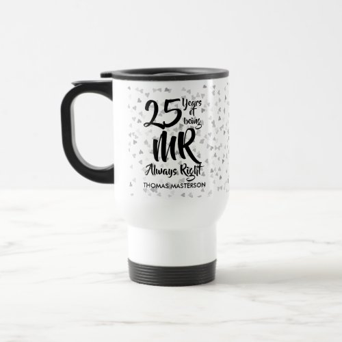 Mr Always Right Fun 25th Silver Anniversary Travel Mug