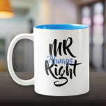 Mr Always Right Fun Two-Tone Coffee Mug<br><div class="desc">The perfect,  fun,  and unique gift for all boyfriends,  brothers,  sons,  uncles,  dads,  grandfathers and any other Mr Always Right in your life. Designed by Thisisnotme©</div>