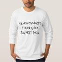 Mr. Always Right Looking for Ms. Right Now T-Shirt