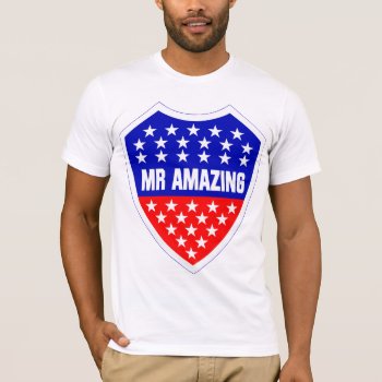 Mr Amazing T-shirt by T_shirt_Shack at Zazzle
