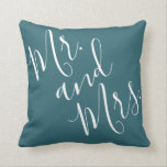 Mr. and Mrs. Calligraphy Peacock Blue (Teal, Aqua) Throw Pillow<br><div class="desc">This beautiful pillow is perfect for your favorite marrieds, from newlyweds to couples celebrating many happy decades! The phrase "Mr. and Mrs." is in elegant handwritten-style modern calligraphy, in white on a background of peacock blue (dark teal or deep aqua). The design is on both sides of the pillow. The...</div>
