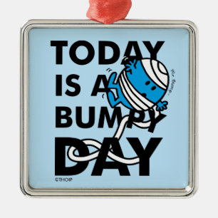 Mr. Bump Today is a Bumpy Day Metal Ornament