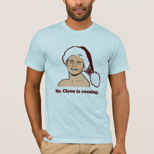 Mr. Clause is coming T-Shirt