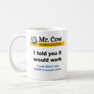 Mr. Cow mug. I told you it would work. Coffee Mug