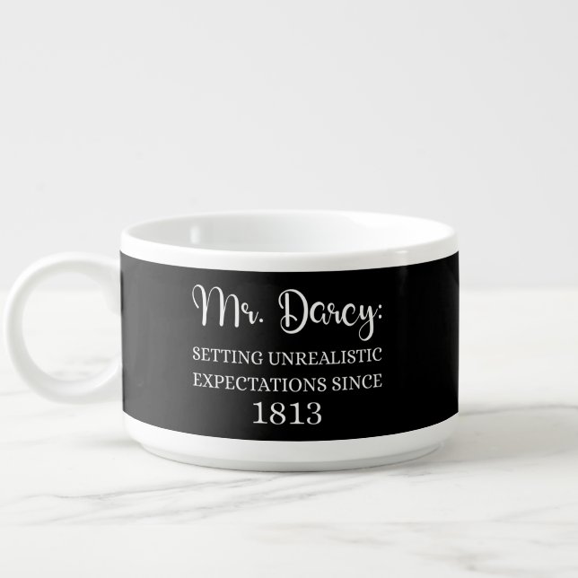 Mr. Darcy: Unrealistic Expectations Since 1813 I Bowl (Right)