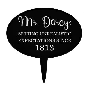 Mr. Darcy: Unrealistic Expectations Since 1813 I Cake Topper