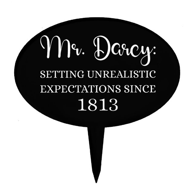 Mr. Darcy: Unrealistic Expectations Since 1813 I Cake Topper (Front)