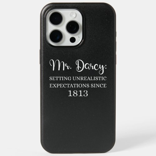 Mr Darcy Unrealistic Expectations Since 1813 I iPhone 15 Pro Max Case