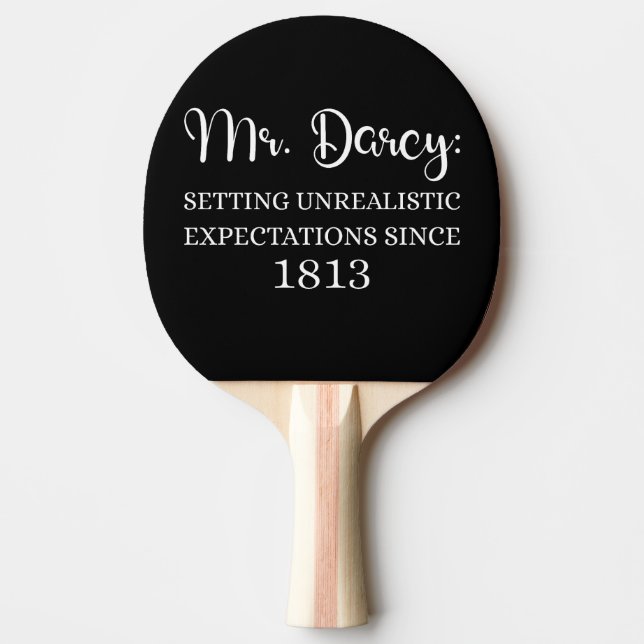 Mr. Darcy: Unrealistic Expectations Since 1813 I Ping Pong Paddle (Front)