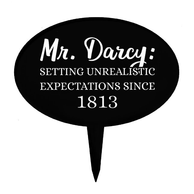 Mr. Darcy: Unrealistic Expectations Since 1813 II Cake Topper (Front)
