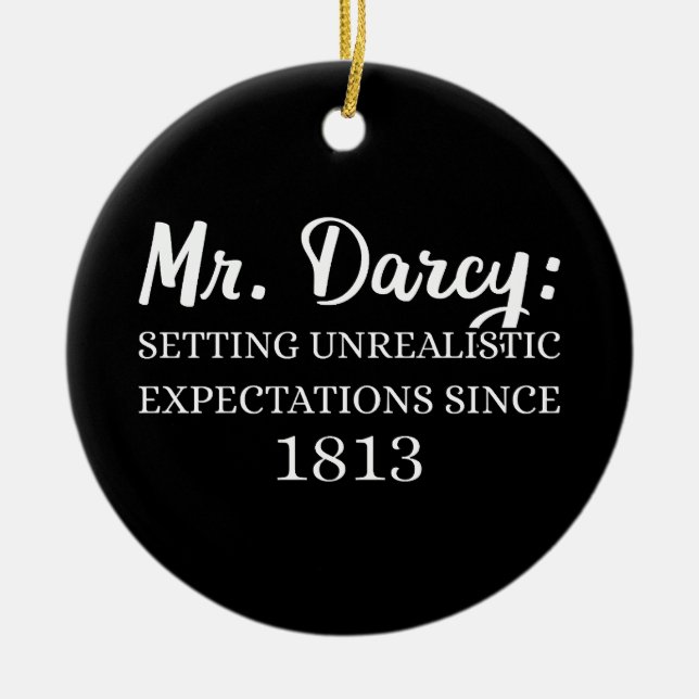 Mr. Darcy: Unrealistic Expectations Since 1813 II Ceramic Ornament (Front)