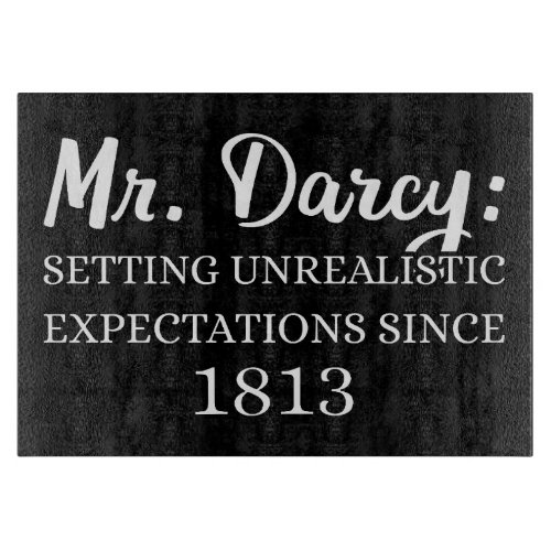 Mr Darcy Unrealistic Expectations Since 1813 II Cutting Board