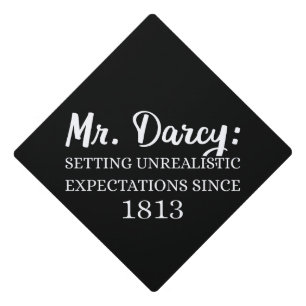 Mr. Darcy: Unrealistic Expectations Since 1813 II Graduation Cap Topper