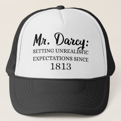 Mr Darcy Unrealistic Expectations Since 1813 II Trucker Hat