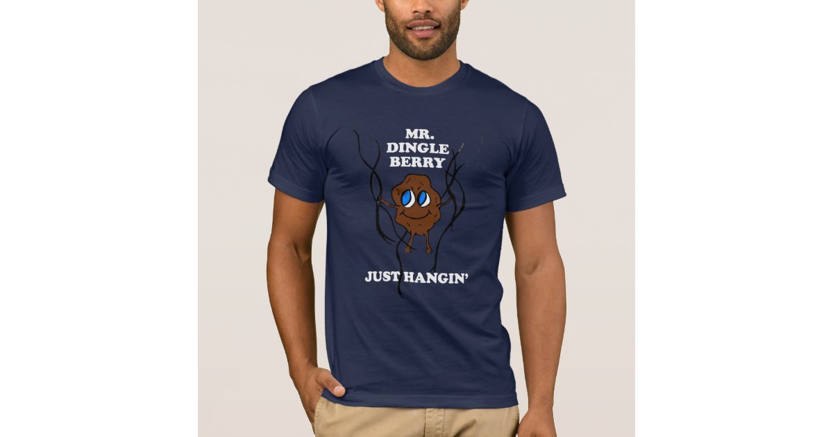 Mr. Dingleberry Just Hanin' T-Shirt, Zazzle