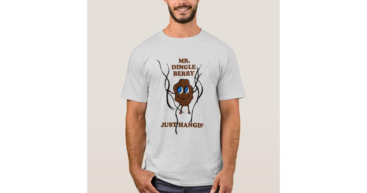 Mr. Dingleberry Just Hanin' T-Shirt, Zazzle