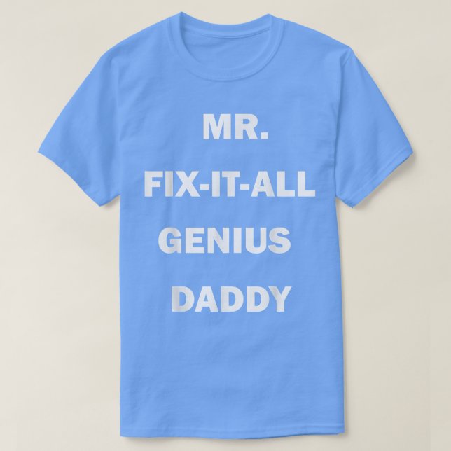 MR FIX IT ALL GENIUS DADDY  T-Shirt (Design Front)