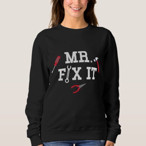 Mr Fix It Fathers Day Hand Tools Papa Daddy Sweatshirt