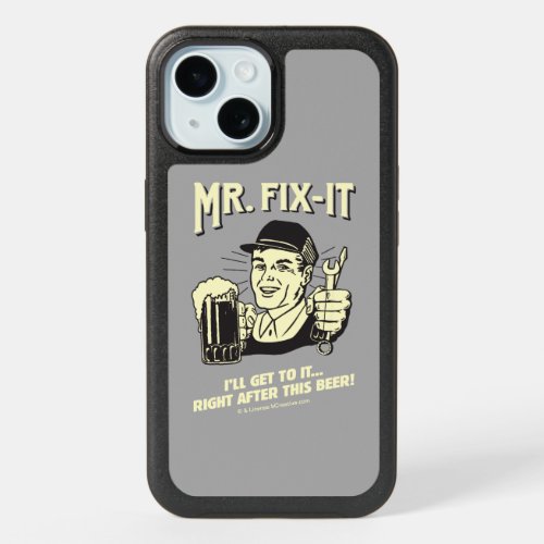 Mr Fixit After this Beer iPhone 15 Case