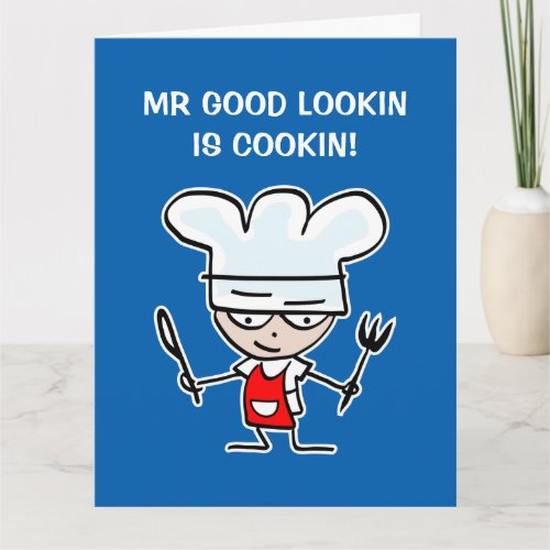 Mr good looking is cooking Birthday card for chef