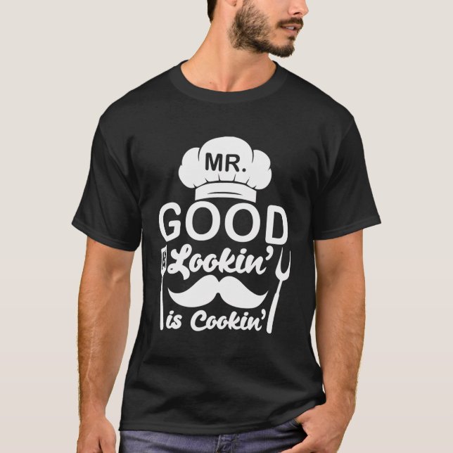 Mr Good Looking Is Cooking Funny Bbq Grilling Chef T-Shirt (Front)