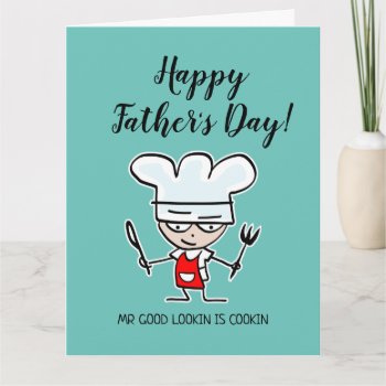 Mr Good Looking Is Cooking Happy Father's Day Card by cookinggifts at Zazzle