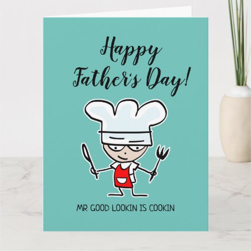 Mr good looking is cooking Happy Fathers Day Card