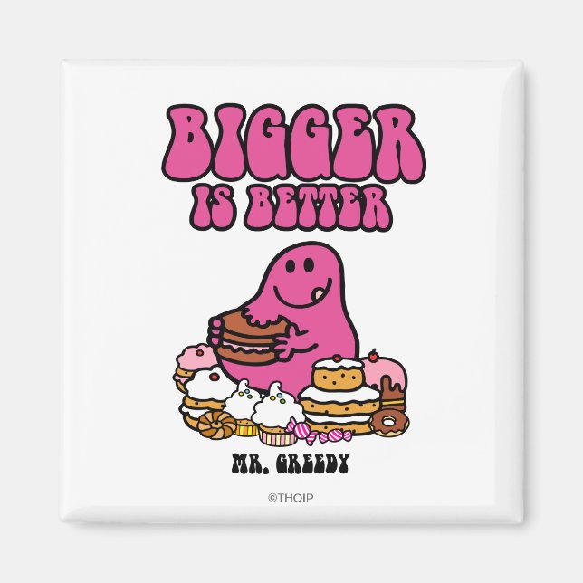 Mr. Greedy | Bigger Is Better Magnet (Front)