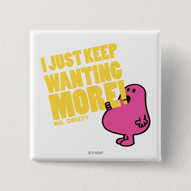 Mr. Greedy Wants More Pinback Button (Front)