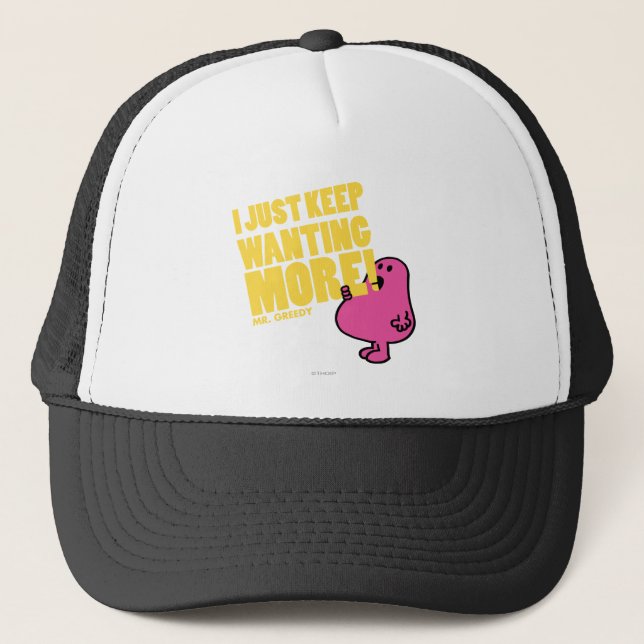 Mr. Greedy Wants More Trucker Hat (Front)
