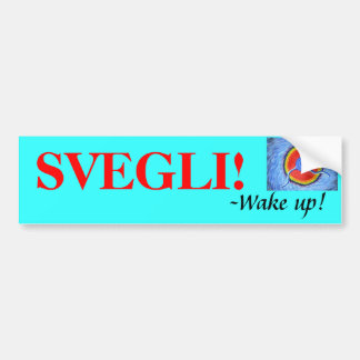 mr. It, SVEGLI!, -Wake up! Bumper Sticker