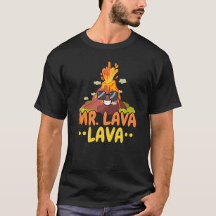Mr Lava Lava Geology Volocanology Volcano  Lava T-Shirt