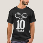 Mr. & Mrs. For 10 Years 1st Wedding Anniversary T-Shirt<br><div class="desc">Great this Wedding Anniversary Matching outfit for married couples,  Men,  Women,  couples,  wife,  husband,  mom and dad as a Valentine Gift or birthday and christmas Gift,  mother's and father's day Gift.</div>