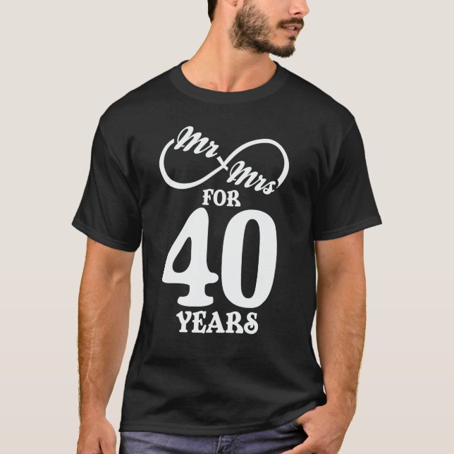 Mr. & Mrs. For 40 Years 40th Wedding Anniversary T-Shirt (Front)