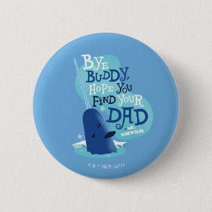 Mr. Narwhal   By Buddy, I Hope You Find Your Dad Button